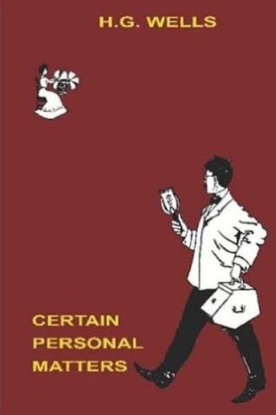 Certain Personal Matters - H G Wells - Books - Createspace - 9781517500580 - September 24, 2015