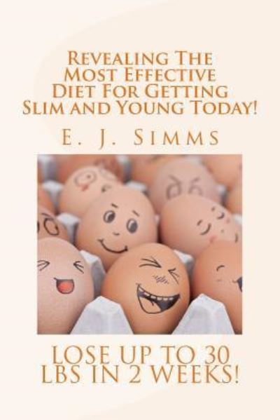 Cover for E J Simms · Revealing The Most Effective Diet For Getting Slim and Young Today! (Paperback Book) (2015)