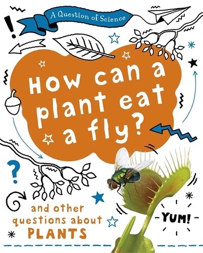 Cover for Anna Claybourne · A Question of Science: How can a plant eat a fly? And other questions about plants - A Question of Science (Hardcover bog) [Illustrated edition] (2020)