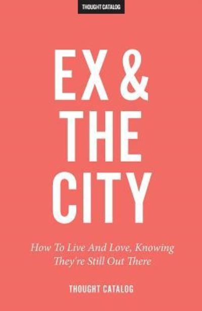 Cover for Thought Catalog · Ex and the City (Taschenbuch) (2016)