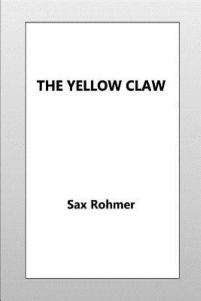 The Yellow Claw - Sax Rohmer - Böcker - CreateSpace Independent Publishing Platf - 9781532909580 - 24 april 2016
