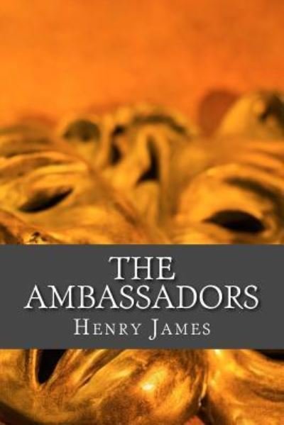 The Ambassadors - Henry James - Bücher - Createspace Independent Publishing Platf - 9781535263580 - 6. Dezember 2016