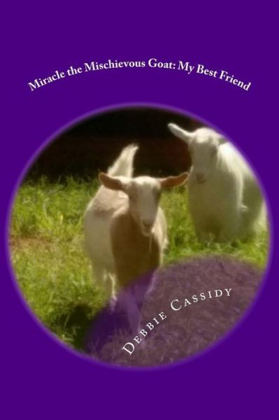 Miracle the Mischievous Goat - Debbie Cassidy - Books - Createspace Independent Publishing Platf - 9781539182580 - October 4, 2016