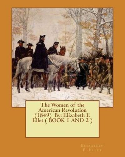 Cover for Elizabeth F Ellet · The Women of the American Revolution (1849) By (Paperback Book) (2016)