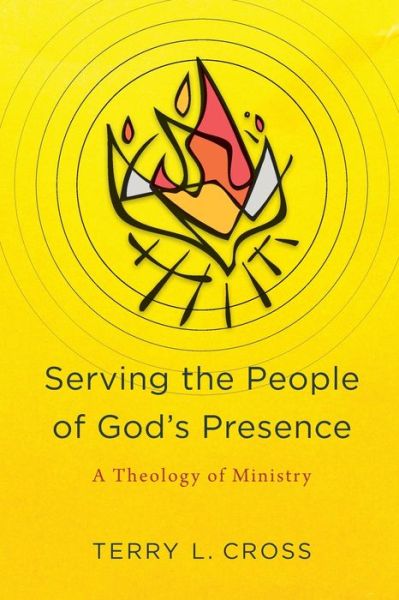 Cover for Terry L. Cross · Serving the People of God's Presence – A Theology of Ministry (Paperback Book) (2020)