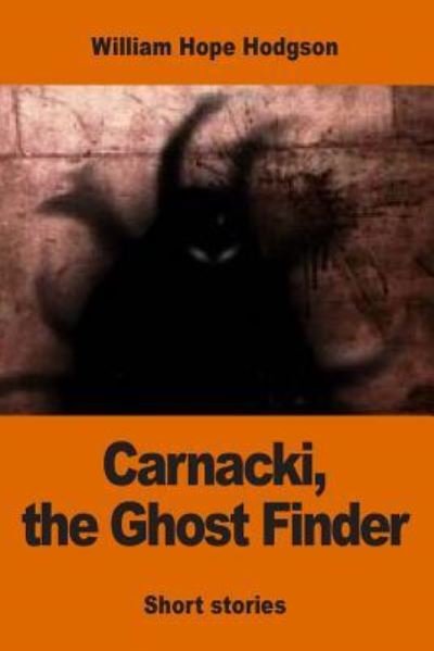 Carnacki, the Ghost Finder - William Hope Hodgson - Livros - Createspace Independent Publishing Platf - 9781542560580 - 15 de janeiro de 2017