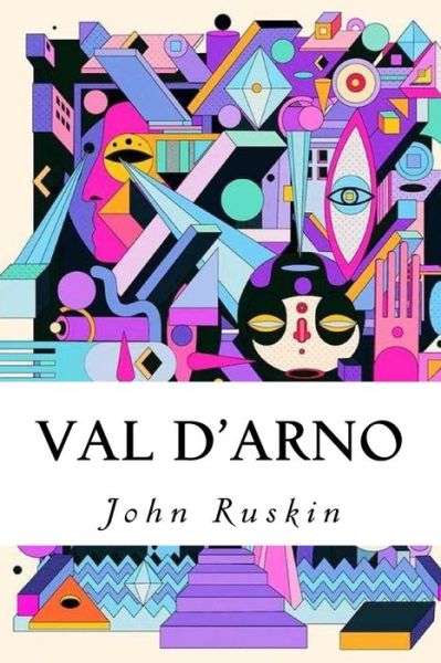 Val d'Arno - John Ruskin - Books - Createspace Independent Publishing Platf - 9781543141580 - February 16, 2017