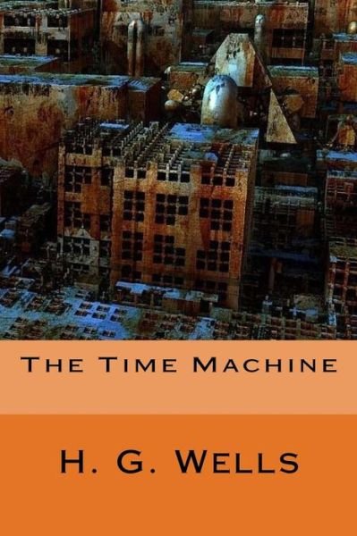 The Time Machine - H G Wells - Książki - Createspace Independent Publishing Platf - 9781545048580 - 30 marca 2017