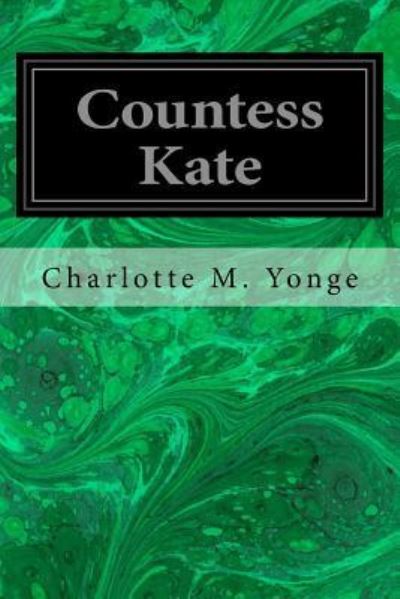 Countess Kate - Charlotte M. Yonge - Kirjat - Createspace Independent Publishing Platf - 9781545402580 - sunnuntai 16. huhtikuuta 2017