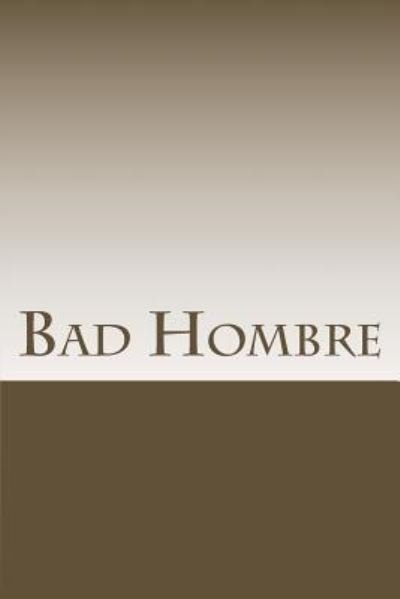 Bad Hombre - Me - Książki - Createspace Independent Publishing Platf - 9781546463580 - 4 maja 2017
