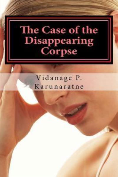 Cover for Vidanage P Karunaratne · The Case of the Disappearing Corpse (Paperback Book) (2017)