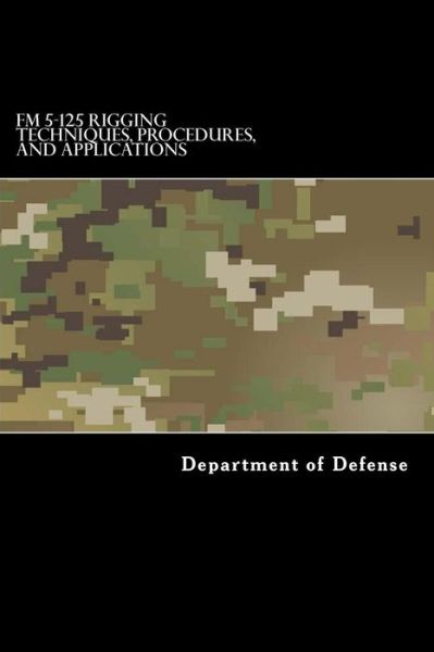 Cover for Department of Defense · FM 5-125 Rigging Techniques, Procedures, and Applications (Pocketbok) (2017)