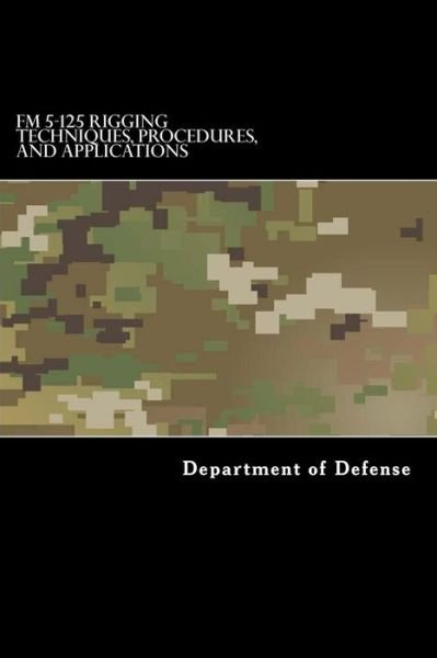Cover for Department of Defense · FM 5-125 Rigging Techniques, Procedures, and Applications (Paperback Bog) (2017)