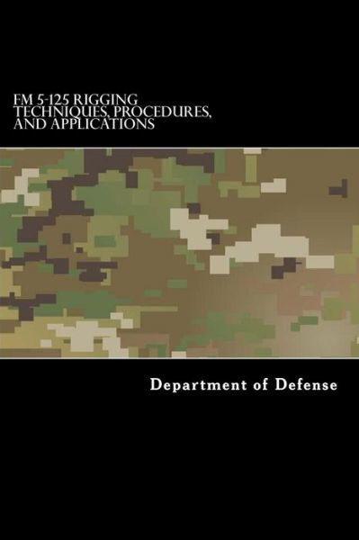 Cover for Department of Defense · FM 5-125 Rigging Techniques, Procedures, and Applications (Paperback Book) (2017)