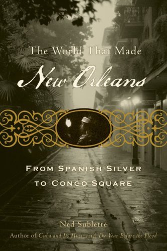 Cover for Ned Sublette · The World That Made New Orleans: from Spanish Silver to Congo Square (Taschenbuch) [Reprint edition] (2009)