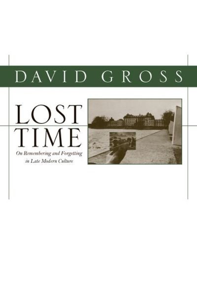 Cover for David Gross · Lost Time: On Remembering and Forgetting in Modern Culture (Taschenbuch) (2011)