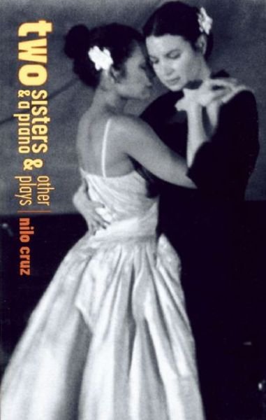 Two Sisters and a Piano and other plays - Nilo Cruz - Books - Theatre Communications Group Inc.,U.S. - 9781559362580 - June 16, 2005