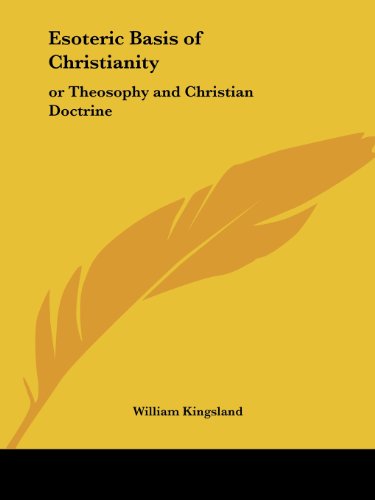 Esoteric Basis of Christianity: or Theosophy and Christian Doctrine - William Kingsland - Książki - Kessinger Publishing, LLC - 9781564593580 - 24 kwietnia 1993