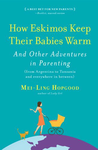 Cover for Mei-ling Hopgood · How Eskimos Keep Their Babies Warm: and Other Adventures in Parenting (From Argentina to Tanzania and Everywhere in Between) (Paperback Bog) (2012)