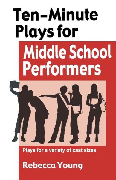 Ten-Minute Plays for Middle School Performers: Plays for a Variety of Cast Sizes - Rebecca Young - Books - Christian Publishers LLC - 9781566081580 - October 1, 2008