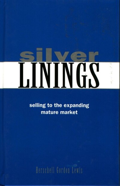 Cover for Herschell Gordon Lewis · Silver Linings: Selling to the Expanding Mature Market (Hardcover Book) (1992)