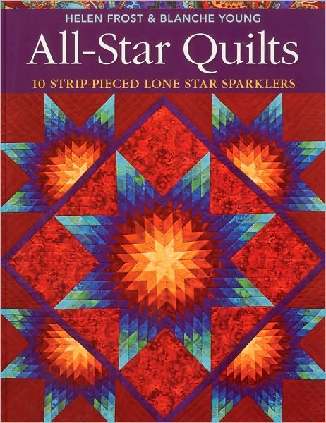 All-star Quilts: 10 Strip-pieced Lone Star Sparklers - Helen Frost - Książki - C & T Pub - 9781571209580 - 1 listopada 2010