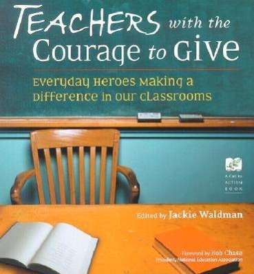 Cover for Jackie Waldman · Teachers with the Courage to Give: Everyday Heroes Making a Difference in Our Classrooms (Taschenbuch) (2002)