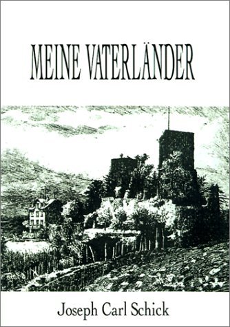 Meine Vaterlander - Joseph Carl Schick - Kirjat - 1st Book Library - 9781587219580 - perjantai 1. joulukuuta 2000