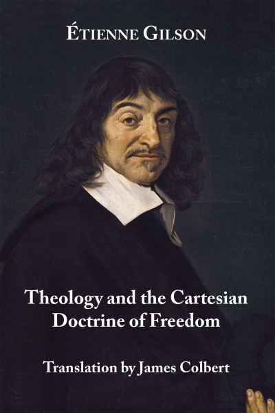 Cover for Etienne Gilson · Theology and the Cartesian Doctrine of Freedom (Hardcover Book) (2019)