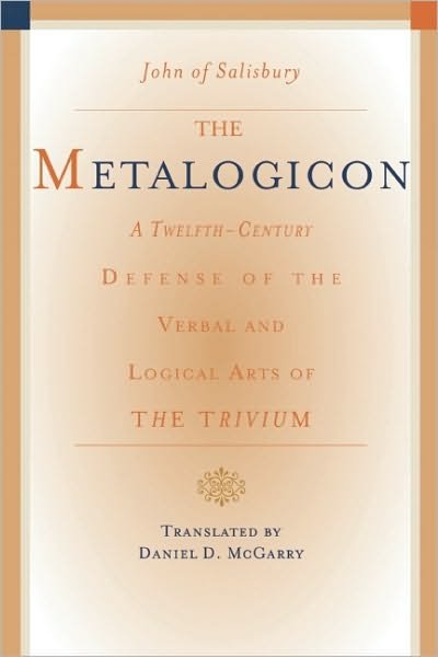 Cover for John of Salisbury · Metalogicon: A Twelfth-Century Defense of the Verbal &amp; Logical Arts of the Trivium (Paperback Book) (2010)