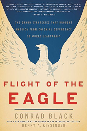 Cover for Conrad Black · Flight of the Eagle: The Grand Strategies That Brought America from Colonial Dependence to World Leadership (Paperback Book) (2014)