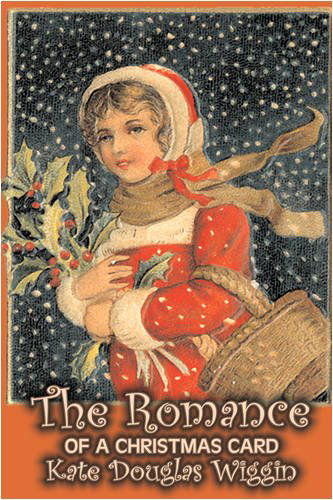 The Romance of a Christmas Card - Kate Douglas Wiggin - Books - Aegypan - 9781606642580 - June 30, 2008