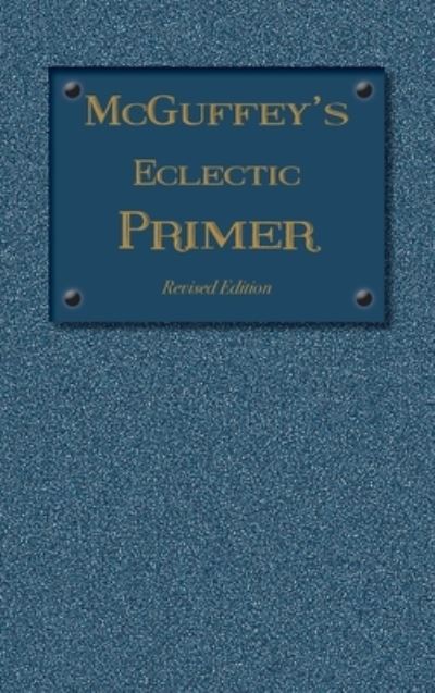 Cover for William Holmes McGuffey · McGuffey Eclectic Primer: Revised Edition (1879) - McGuffey's Eclectic Readers (Hardcover Book) (2019)