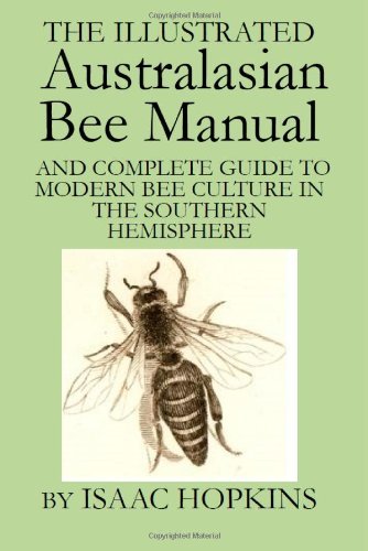 Cover for Isaac Hopkins · The Illustrated Australasian Bee Manual and Complete Guide to Modern Bee Culture in the Southern Hemisphere (Hardcover Book) (2011)