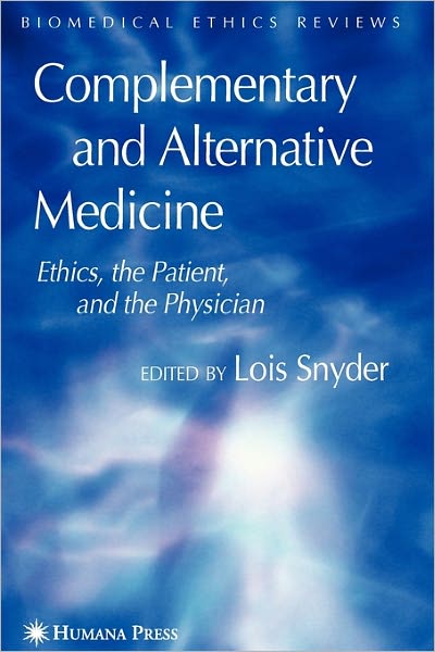 Cover for Lois Snyder · Complementary and Alternative Medicine: Ethics, the Patient, and the Physician - Biomedical Ethics Reviews (Paperback Book) [Softcover reprint of hardcover 1st ed. 2007 edition] (2010)