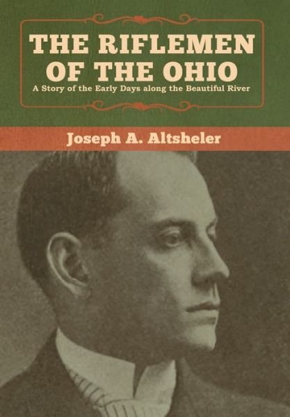 Cover for Joseph a Altsheler · The Riflemen of the Ohio: A Story of the Early Days along the Beautiful River (Gebundenes Buch) (2020)