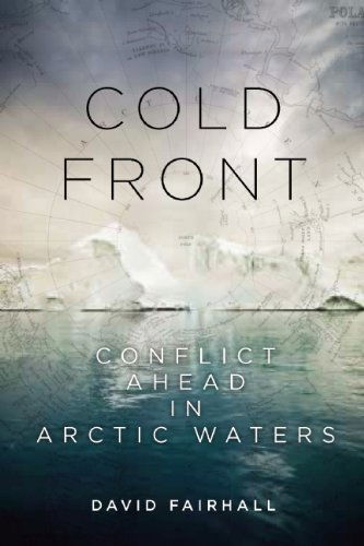 Cold Front: Conflict Ahead in Arctic Waters - David Fairhall - Books - Counterpoint - 9781619020580 - November 27, 2012