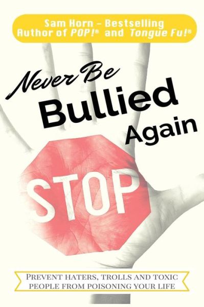 Cover for Sam Horn · Never Be Bullied Again: Prevent Haters, Trolls and Toxic People from Poisoning Your Life (Paperback Book) (2015)