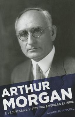 Cover for Aaron D. Purcell · Arthur Morgan: A Progressive Vision for American Reform (Hardcover Book) (2014)