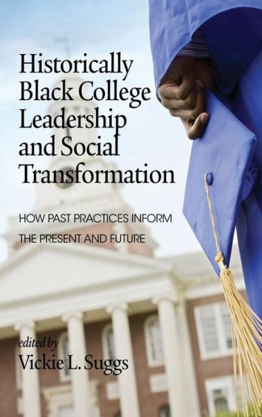 Cover for Vickie L Suggs · Historically Black College Leadership &amp; Social Transformation: How Past Practices Inform the Present and Future (Hc) (Hardcover Book) (2013)