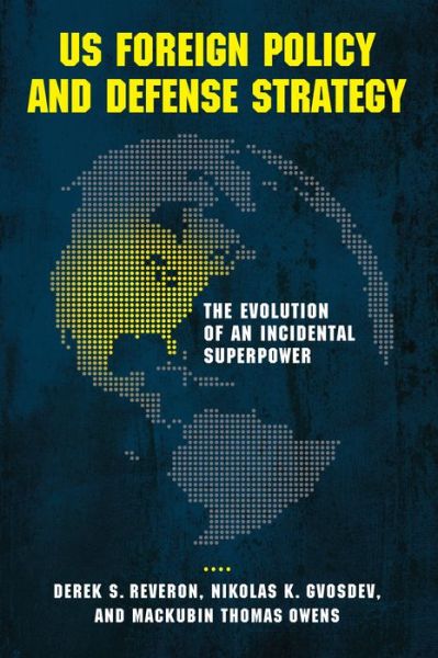 Cover for Derek S. Reveron · US Foreign Policy and Defense Strategy: The Evolution of an Incidental Superpower (Hardcover bog) (2014)