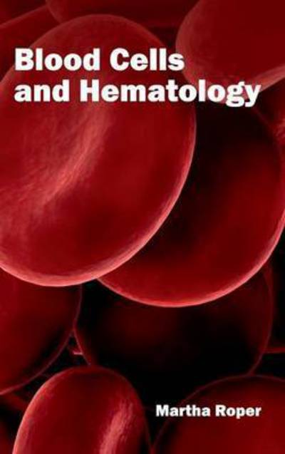 Cover for Martha Roper · Blood Cells and Hematology (Hardcover Book) (2015)