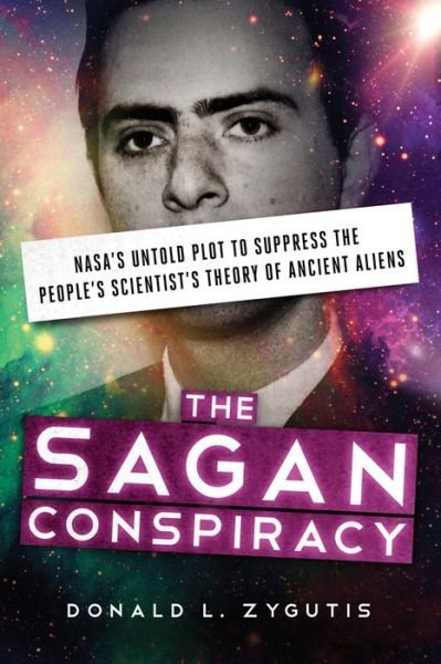 Cover for Zygutis, Donald L. (Donald L. Zygutis) · The Sagan Conspiracy: Nasa'S Untold Plot to Supress the People's Scientists's Theory of Ancient Aliens (Pocketbok) (2017)