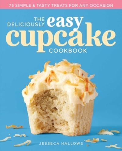 Cover for Jesseca Hallows · The Deliciously Easy Cupcake Cookbook (Paperback Book) (2019)