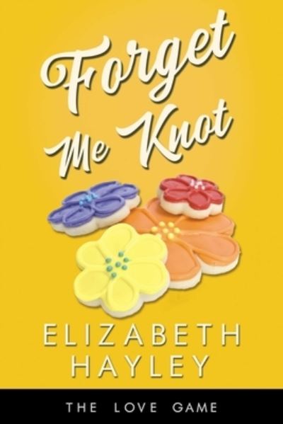 Cover for Elizabeth Hayley · Forget Me Knot - The Love Game (Paperback Book) (2023)