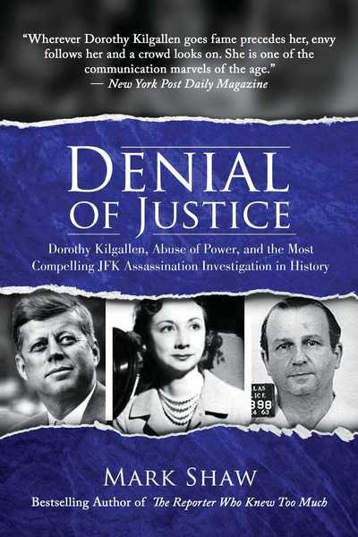Cover for Mark Shaw · Denial of Justice: Dorothy Kilgallen, Abuse of Power, and the Most Compelling JFK Assassination Investigation in History (Inbunden Bok) (2018)