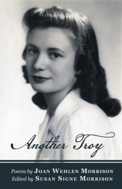 Another Troy - Joan Wehlen Morrison - Books - Finishing Line Press - 9781646622580 - August 7, 2020