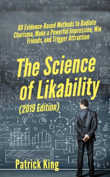 Cover for Patrick King · The Science of Likability: 60 Evidence-Based Methods to Radiate Charisma, Make a Powerful Impression, Win Friends, and Trigger Attraction (Taschenbuch) (2019)