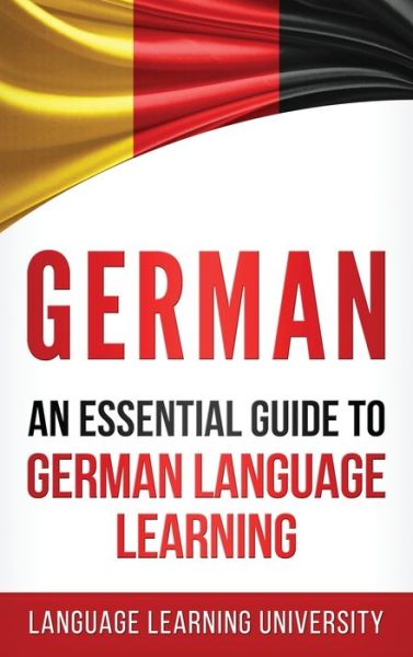 Cover for Language Learning University · German: An Essential Guide to German Language Learning (Hardcover Book) (2020)