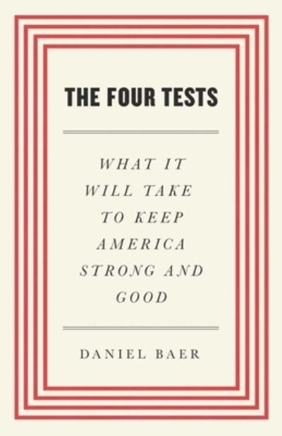 Cover for Daniel Baer · The Four Tests: What It Will Take to Keep America Strong and Good (Gebundenes Buch) (2023)